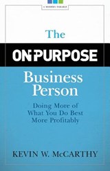 The On-Purpose Business Person: Doing More Of What You Do Best More Profitably - Kevin W. McCarthy - 9780974052526