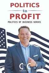 Politics to Profit - Carlos M Cruz - 9780974066707