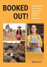 Booked Out! How to Start and Grow a Successful Regional Tourism Business - Susan Lee - 9780975641514