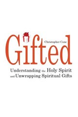 Gifted: Understanding the Holy Spirit and Unwrapping Spiritual Gifts - Christopher Cone - 9780976593089