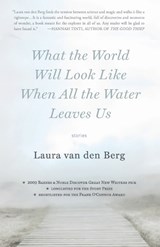 What the World Will Look Like When All the Water Leaves Us - VAN DEN BERG,  Laura - 9780976717775