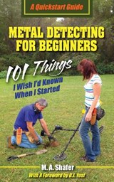 Metal Detecting For Beginners - M a Shafer - 9780977132980