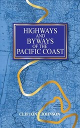 Highways and Byways of the Pacific Coast - Clifton Johnson - 9780977165599