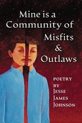 Mine is a Community of Misfits & Outlaws - Jesse James Johnson - 9780977298532