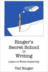 Ringer's Secret School of Writing - Learn to Write Creatively - Ted Ringer - 9780977795024