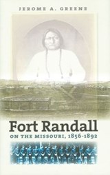Fort Randall on the Missouri, 1856-1892 - Jerome A. Greene - 9780977795505