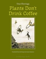 Plants Don't Drink Coffee - ELORRIAGA,  Unai - 9780977857685