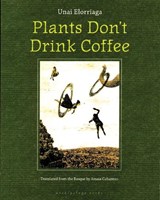Plants Don't Drink Coffee - ELORRIAGA,  Unai - 9780977857685