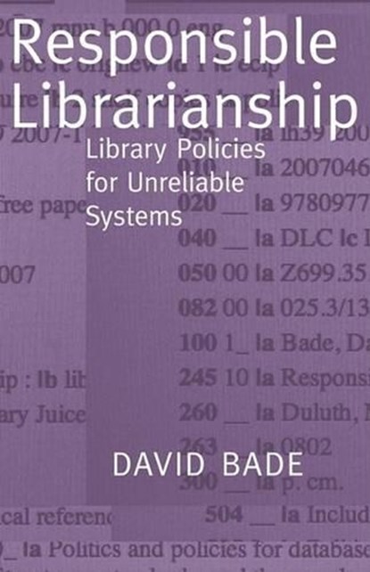 Responsible Librarianship, Bade, David - Paperback - 9780977861767