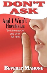 Don't Ask and I Won't Have to Lie - Beverly Mahone - 9780977887620
