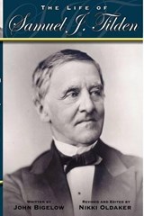 The Life of Samuel J. Tilden - John Bigelow - 9780978669812