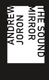 The Sound Mirror - JORON,  Andrew - 9780978746780