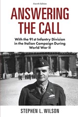 Answering The Call: With the 91st Infantry Division in the Italian Campaign During World War II - Stephen L. Wilson - 9780978960032