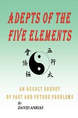 Adepts of the Five Elements - ANRIAS,  David, - 9780979266515