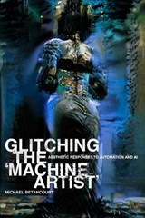 Glitching the 'Machine Artist' - Michael Betancourt - 9780979321580