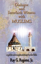 Dialogue and Interfaith Witness with Muslims - Ray G. Register - 9780979601934