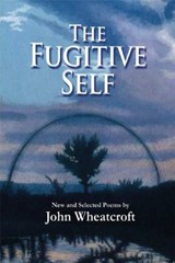 The Fugitive Self - WHEATCROFT,  John - 9780979745096