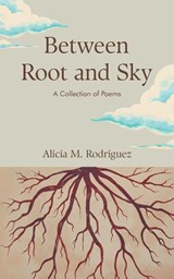 Between Root and Sky - Alicia M. Rodriguez - 9780979795893