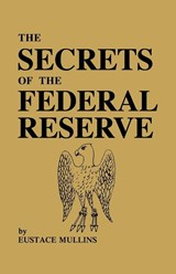 The Secrets of the Federal Reserve - Eustace Mullins - 9780979917653