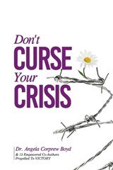 Don't Curse Your Crisis: Propelled to Victory - Angela L. Corprew Boyd - 9780980053623