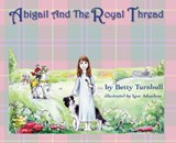 Abigail and the Royal Thread - Betty Turnbull - 9780980075625