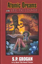 Atomic Dreams at the Red Tiki Lounge - S.P. Grogan - 9780980116465