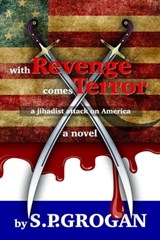 With Revenge comes Terror, a jihadist attack on America - S.P. Grogan - 9780980116472