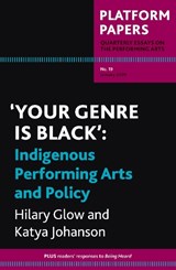 Platform Papers 19: 'Your Genre is Black': Indigenous Performing Arts and Policy - Hilary Glow - 9780980280296
