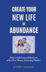 Create your New Life of Abundance - Jennifer Lancaster - 9780980411294