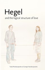 Hegel and the Logical Structure of Love - Toula Nicolacopoulos ; George Vassilacopoulos - 9780980668384