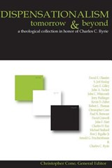 Dispensationalism Tomorrow and Beyond: A Theological Collection in Honor of Cha - Christopher Cone - 9780981479101