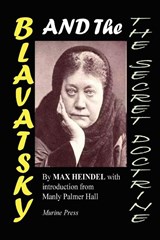Blavatsky and the Secret Doctrine - MAX HEINDEL - 9780981597157
