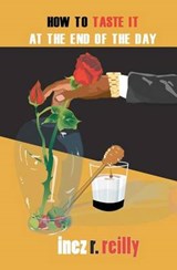 How To Taste It At The End Of The Day - Inez R Reilly - 9780981604749