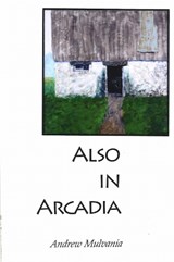 Also in Arcadia - Andrew Mulvania - 9780981693637