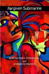 Forgiven Submarine - CESEREANU,  Ruxandra - 9780981808833