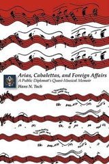 ARIAS  CABALETTAS  AND FOREIGN AFFAIRS - TUCH,  Hans N. - 9780981865409
