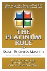 The Platinum Rule for Small Business Mastery - Dr. Tony Alessandra ; Ronald Finklestein ; Scott Michael Zimmerman - 9780981937144