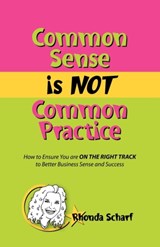 Common Sense is NOT Common Practice - Rhonda Scharf - 9780982201534