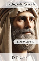The Agnostic Gospels - Bernard Clark - 9780982203866