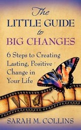 The Little Guide to Big Changes - Sarah M. Collins - 9780982418703