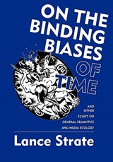 On the Binding Biases of Time - Lance Strate - 9780982755921