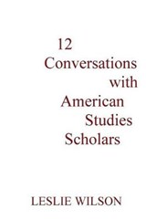 12 Conversations with American Studies Scholars - Leslie Wilson - 9780982955802