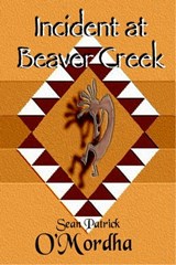 Incident at Beaver Creek - Sean Patrick O'Mordha - 9780982984208