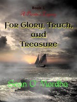 A Pirate's Legacy 1: For Glory, Truth and Treasure - Sean Patrick O'Mordha - 9780982984215