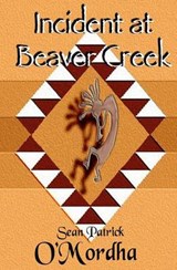 Incident at Beaver Creek - Sean Patrick O'Mordha - 9780982984239