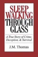 Sleepwalking Through Glass - J M Thomas - 9780983153917