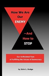 How We Are Our Enemy--And How to Stop - John L. Hodge - 9780983179009