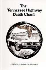 The Tennessee Highway Death Chant - Keegan Jennings Goodman - 9780983186380