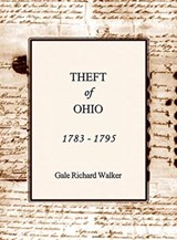 Theft of Ohio 1783 - 1795 - Gale Richard Walker - 9780983234296