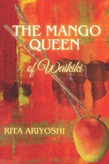 The Mango Queen of Waikiki - Rita Ariyoshi - 9780983286103